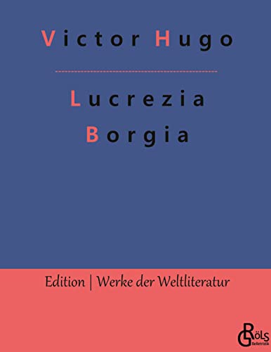 Lucrezia Borgia (Edition Werke der Weltliteratur - Hardcover) von Gröls Verlag